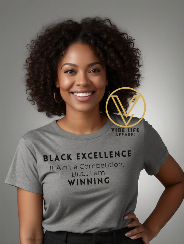 Black Excellence - It Ain't A Competition - But, I'm Winning! - Adult Unisex Tee