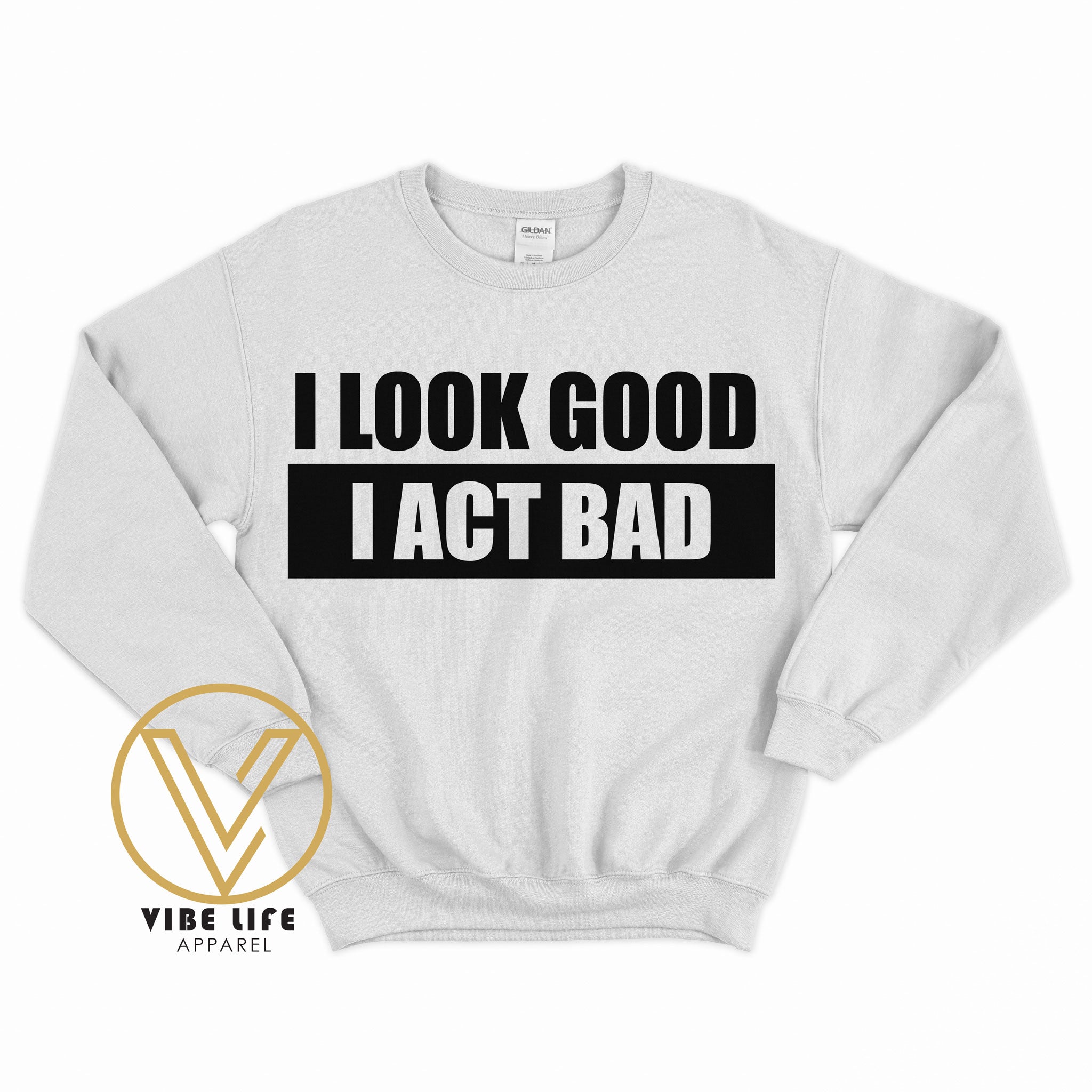 I Look Good, I Act Bad - Sweatshirt