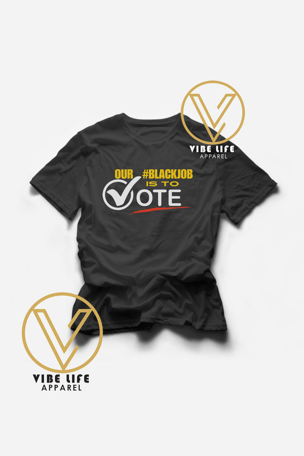 OUR BLACK JOB IS TO VOTE - Adult Unisex Tee